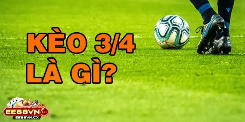Hiểu Rõ Về Kèo Chấp 3/4 Trái Là Sao Trong Thế Giới Bóng Đá Kèo Chấp 3/4 Trái Là Sao